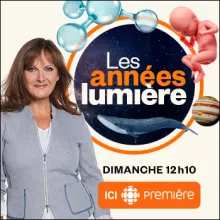 Les années lumières - Dimanche 12h10 à ICI première